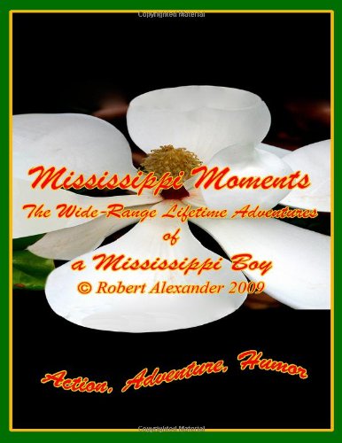 Mississippi Moments - Robert Alexander - Books - CreateSpace Independent Publishing Platf - 9781466356559 - September 29, 2011