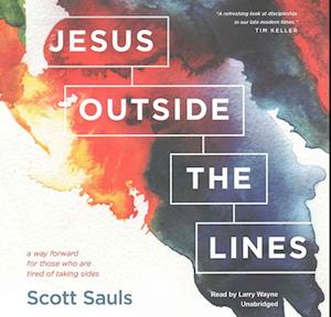 Cover for Scott Sauls · Jesus Outside the Lines Lib/E : A Way Forward for Those Who Are Tired of Taking Sides (CD) (2016)