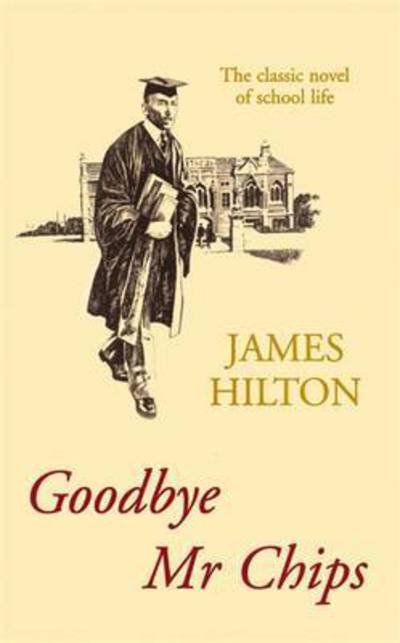 Cover for James Hilton · Goodbye Mr Chips: The heart-warming classic that inspired three film adaptations (Paperback Book) (2016)