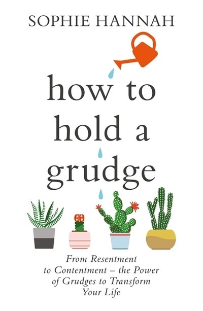 Cover for Sophie Hannah · How to Hold a Grudge: From Resentment to Contentment - the Power of Grudges to Transform Your Life (Paperback Bog) (2019)