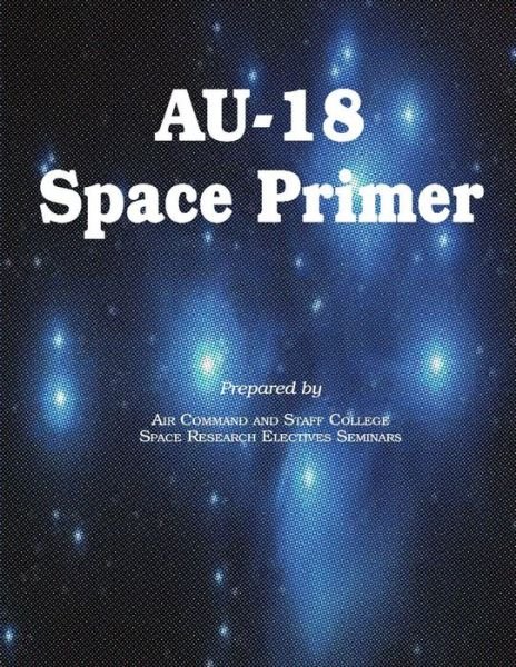 Cover for Air Command and Staff College · Au-18 Space Primer (Paperback Bog) (2012)