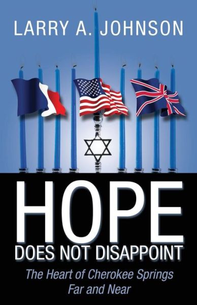 Cover for Larry a Johnson · Hope Does Not Disappoint: The Heart of Cherokee Springs Far and Near (Paperback Book) (2015)