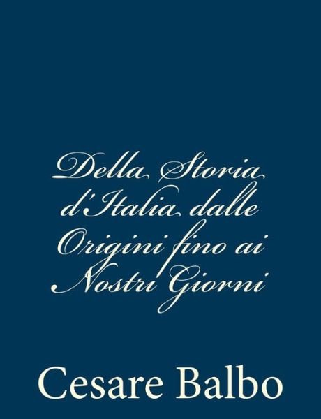 Cover for Cesare Balbo · Della Storia D'italia Dalle Origini Fino Ai Nostri Giorni (Paperback Book) (2012)