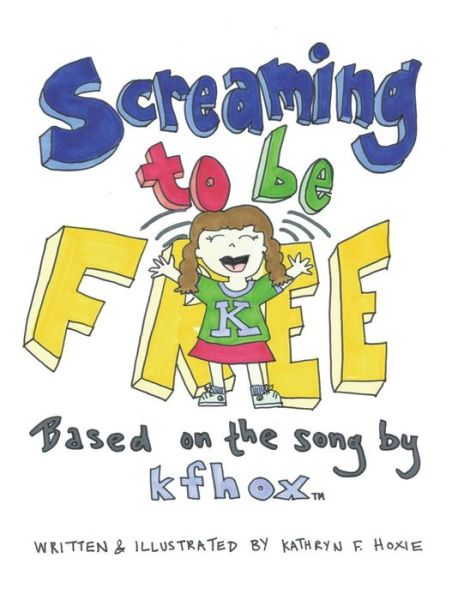 Cover for Kathryn F. Hoxie · Screaming to Be Free: Based on the Song by Kfhox (Paperback Book) (2018)