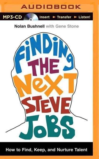 Cover for Nolan Bushnell · Finding the Next Steve Jobs: How to Find, Keep, and Nurture Talent (MP3-CD) (2014)