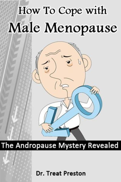 Cover for Treat Preston · How to Cope with Male Menopause: the Andropause Mystery Revealed (Paperback Book) (2014)