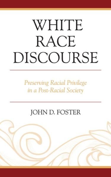 Cover for John Foster · White Race Discourse: Preserving Racial Privilege in a Post-Racial Society (Paperback Book) (2015)