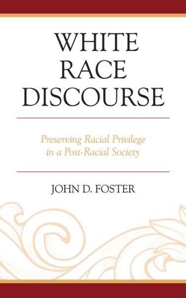 Cover for John Foster · White Race Discourse: Preserving Racial Privilege in a Post-Racial Society (Pocketbok) (2015)