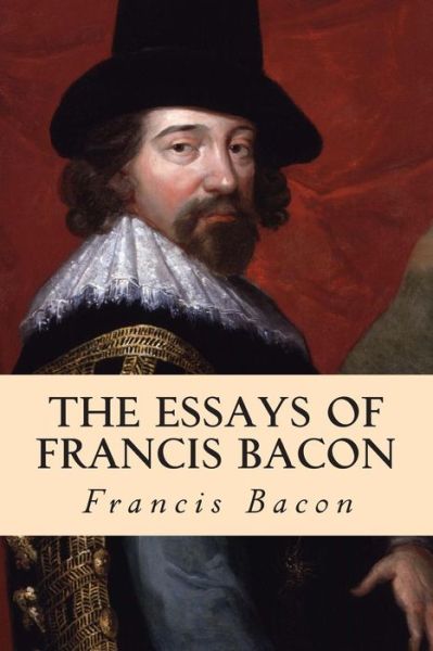 The Essays of Francis Bacon - Francis Bacon - Livres - Createspace - 9781500597559 - 22 juillet 2014