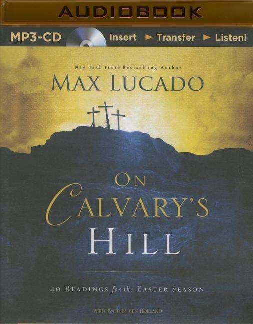 Cover for Max Lucado · On Calvary's Hill: 40 Readings for the Easter Season (MP3-CD) [Mp3 Una edition] (2014)