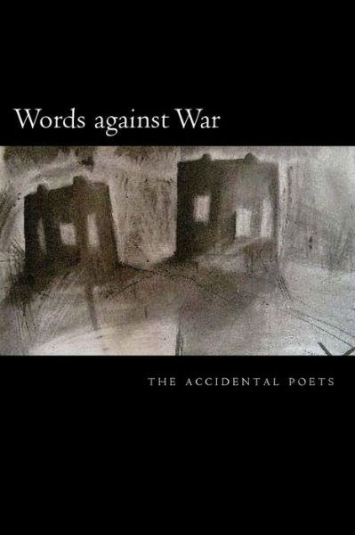 Cover for The Accidental Poets · Words Against War: the Accidental Poets (Accidental Publications) (Volume 1) (Pocketbok) [1st edition] (2014)