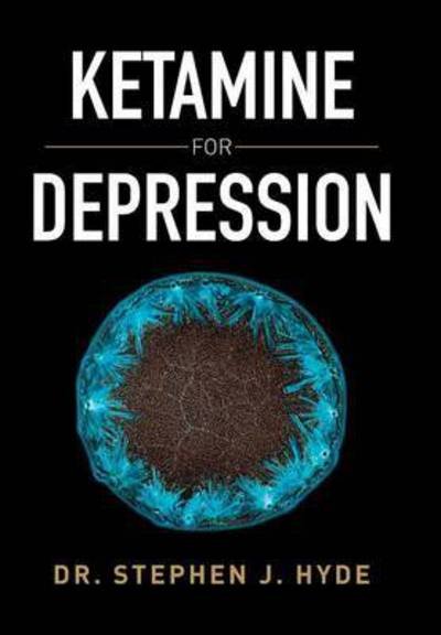 Cover for Dr Stephen J Hyde · Ketamine for Depression (Hardcover Book) (2015)