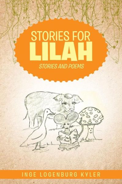 Cover for Inge Logenburg Kyler · Stories for Lilah: Stories and Poems (Paperback Book) (2015)