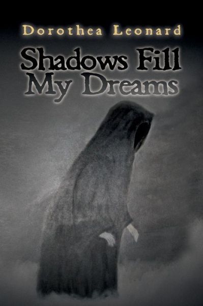 Cover for Dorothea Leonard · Shadows Fill My Dreams (Paperback Book) (2015)