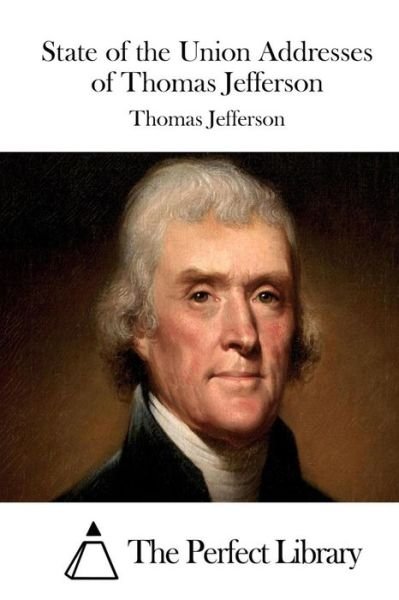 State of the Union Addresses of Thomas Jefferson - Thomas Jefferson - Libros - Createspace - 9781511908559 - 26 de abril de 2015