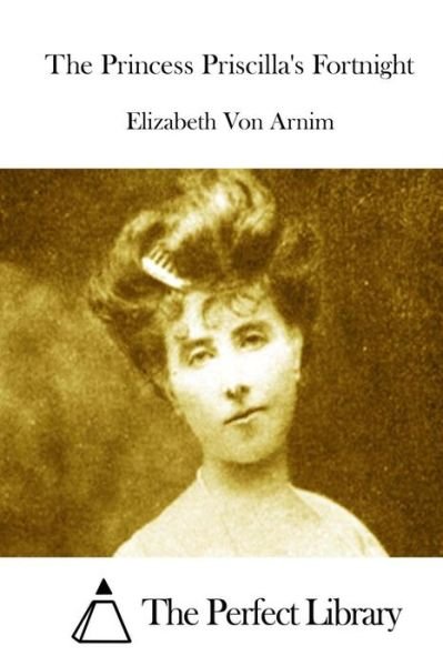Cover for Elizabeth Von Arnim · The Princess Priscilla's Fortnight (Paperback Book) (2015)