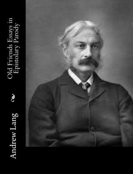 Cover for Andrew Lang · Old Friends Essays in Epistolary Parody (Paperback Book) (2015)