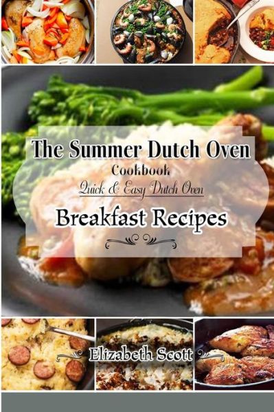 Cover for Elizabeth Scott · The Summer Dutchoven Cookbook: Amazing Dutch Oven Breakfast Recipes to Save You Time &amp; Money (Paperback Book) (2015)