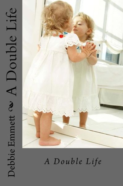 Cover for Mrs Debbie Joy Emmett Pastor · A Double Life (Paperback Book) (2015)