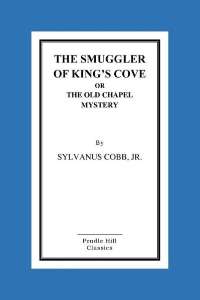 Cover for Cobb, Sylvanus, Jr. · The Smuggler of King's Cove or the Old Chapel Mystery (Pocketbok) (2015)