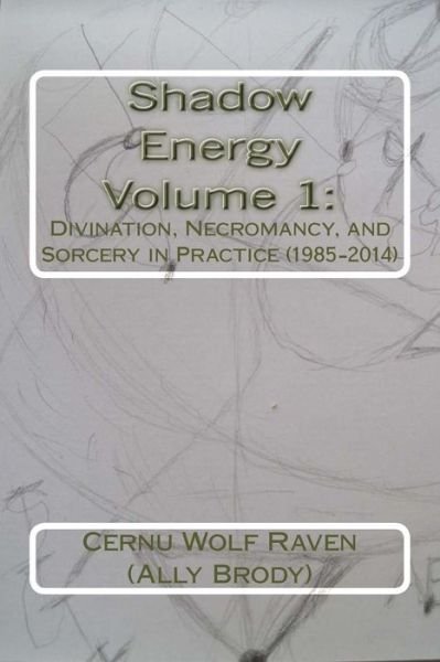 Cover for Cernu Wolf Raven (Ally Brody) · Shadow Energy Volume 1 :  : Divination, Necromancy, and Sorcery in Practice (Paperback Book) (2015)