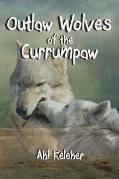 Cover for Ahi Keleher · Outlaw Wolves of the Currumpaw (Paperback Book) (2016)