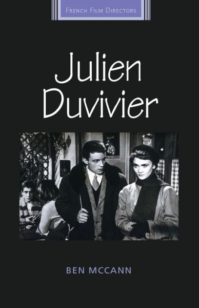 Julien Duvivier - French Film Directors Series - Ben McCann - Książki - Manchester University Press - 9781526139559 - 3 lipca 2019