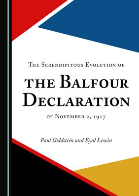 Cover for Paul Goldstein · Serendipitous Evolution of the Balfour Declaration of November 2 1917 (Book) (2021)