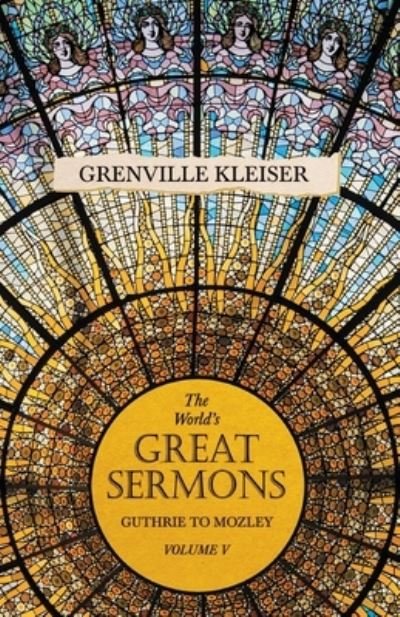 The World's Great Sermons - Guthrie to Mozley - Volume V - Grenville Kleiser - Książki - Read Books - 9781528713559 - 11 października 2019