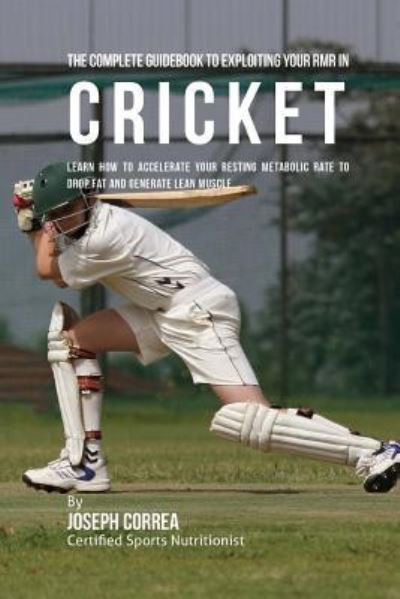 Cover for Correa (Certified Sports Nutritionist) · The Complete Guidebook to Exploiting Your RMR in Cricket (Paperback Book) (2016)