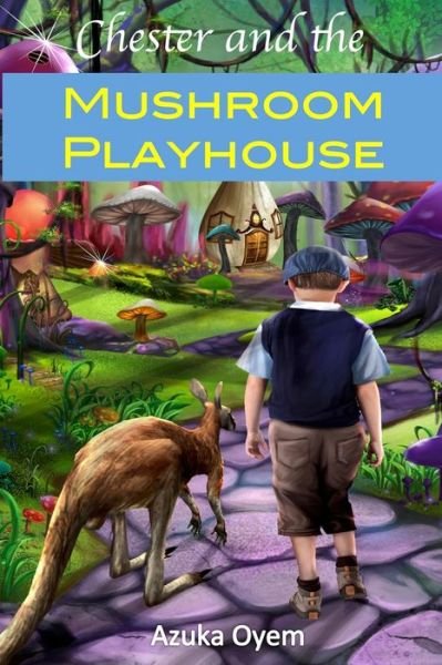 Cover for Azuka Oyem · Chester And The Mushroom Playhouse (Paperback Bog) (2016)