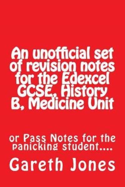Cover for Gareth Jones · An Unofficial Set of Revision Notes for the Edexcel Gcse, History B, Medicine Unit (Pocketbok) (2016)