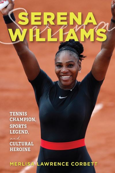 Cover for Merlisa Lawrence Corbett · Serena Williams: Tennis Champion, Sports Legend, and Cultural Heroine (Paperback Book) (2024)