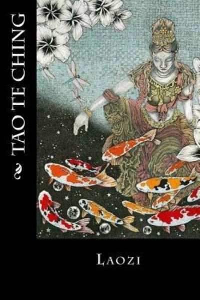 Tao Te Ching - Laozi - Books - Createspace Independent Publishing Platf - 9781539322559 - October 3, 2016