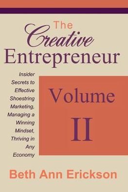 Cover for Beth Ann Erickson · The Creative Entrepreneur 2 : Insider Secrets to Effective Shoestring Marketing, Managing a Winning Mindset, and Thriving in Any Economy (Paperback Book) (2016)