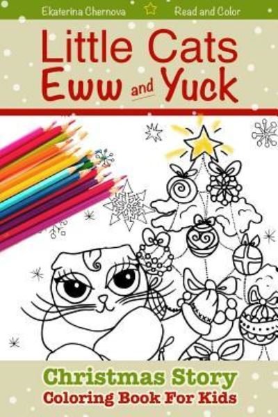 Christmas Story Coloring Book For Kids - Little Cats Eww & Yuck - Ekaterina Chernova - Bøger - Createspace Independent Publishing Platf - 9781540717559 - 30. november 2016