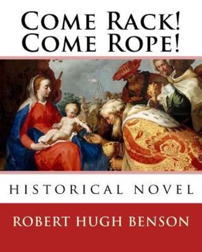 Cover for Robert Hugh Benson · Come Rack! Come Rope!. By : Robert Hugh Benson (Paperback Bog) (2016)