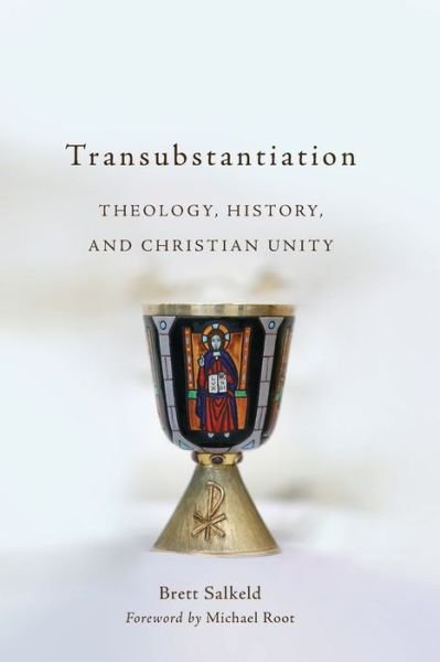 Cover for Brett Salkeld · Transubstantiation: Theology, History, and Christian Unity (Paperback Book) (2019)