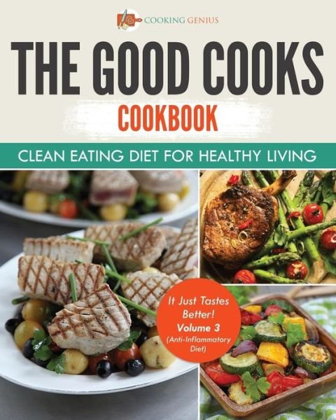 Cover for Cooking Genius · The Good Cooks Cookbook: Clean Eating Di (Taschenbuch) (2017)