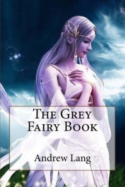 Cover for Andrew Lang · The Grey Fairy Book Andrew Lang (Paperback Book) (2017)