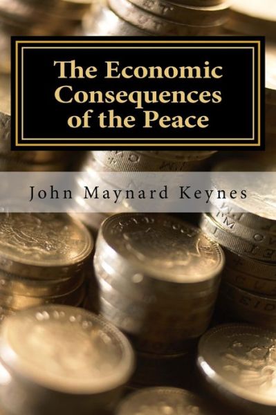 The Economic Consequences of the Peace - John Maynard Keynes - Böcker - Createspace Independent Publishing Platf - 9781548120559 - 15 juni 2017