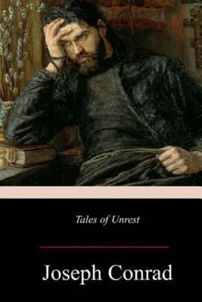 Tales of Unrest - Joseph Conrad - Books - Createspace Independent Publishing Platf - 9781548852559 - July 19, 2017