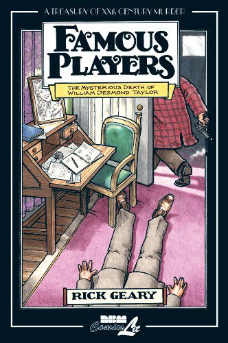 Cover for Rick Geary · Famous Players: the Mysterious Death of William Desmond Taylor (Treasury of Xxth Century Murder) (Hardcover Book) (2009)