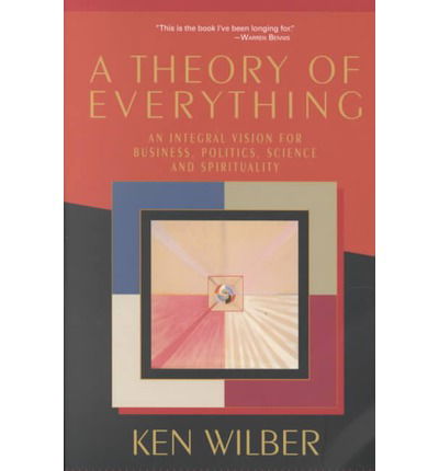 A Theory of Everything: an Integral Vision for Business, Politics, Science and Spirituality - Ken Wilber - Bücher - Shambhala - 9781570628559 - 16. Oktober 2001