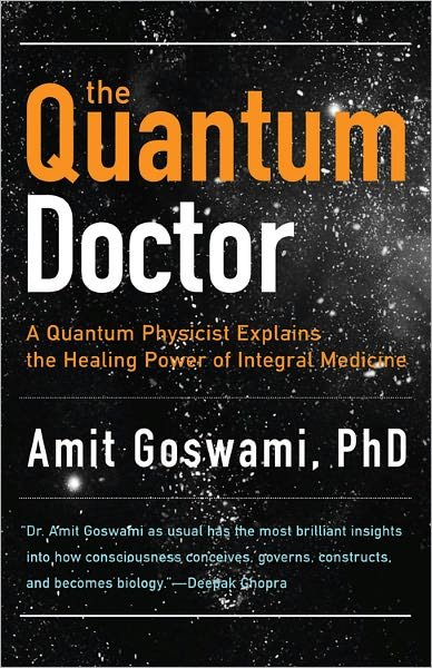 Cover for Goswami, Amit, Ph.D. · Quantum Doctor: A Quantum Physicist Explains the Healing Power of Integral Medicine (Paperback Bog) (2011)