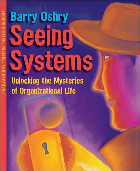 Cover for Barry Oshry · Seeing Systems. Unlocking the Mysteries of Organizational Life (Paperback Book) (2007)