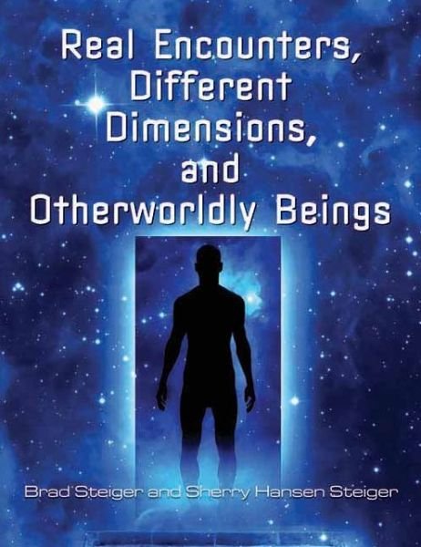 Cover for Brad Steiger · Real Encounters, Different Dimensions And Otherwordly Beings (Paperback Book) (2013)