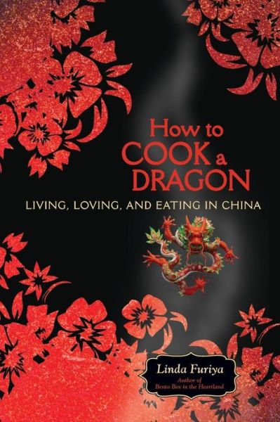 Cover for Linda Furiya · How to Cook a Dragon: Living, Loving, and Eating in China (Paperback Book) (2008)