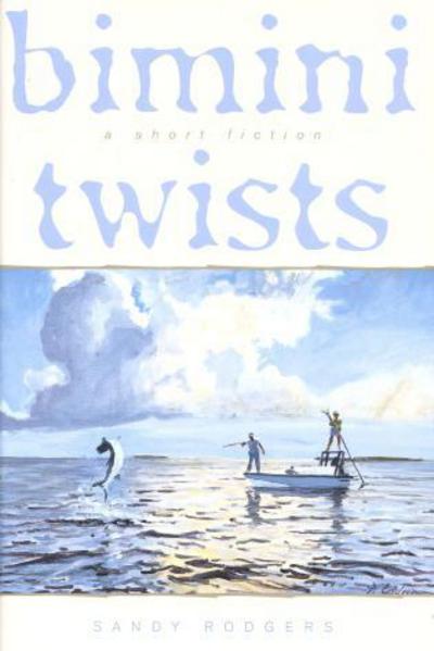 Bimini Twists: A Short Fiction - Sandy Rodgers - Books - Derrydale Press - 9781586670559 - February 6, 2001