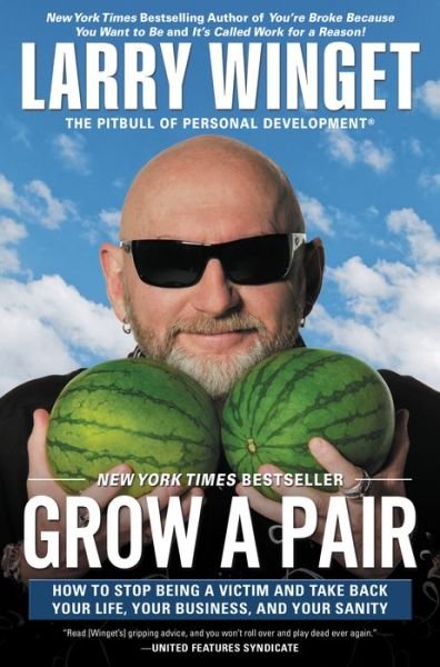 Grow a Pair: How to Stop Being a Victim and Take Back Your Life, Your Business, and Your Sanity - Larry Winget - Bücher - Gotham - 9781592408559 - 5. August 2014